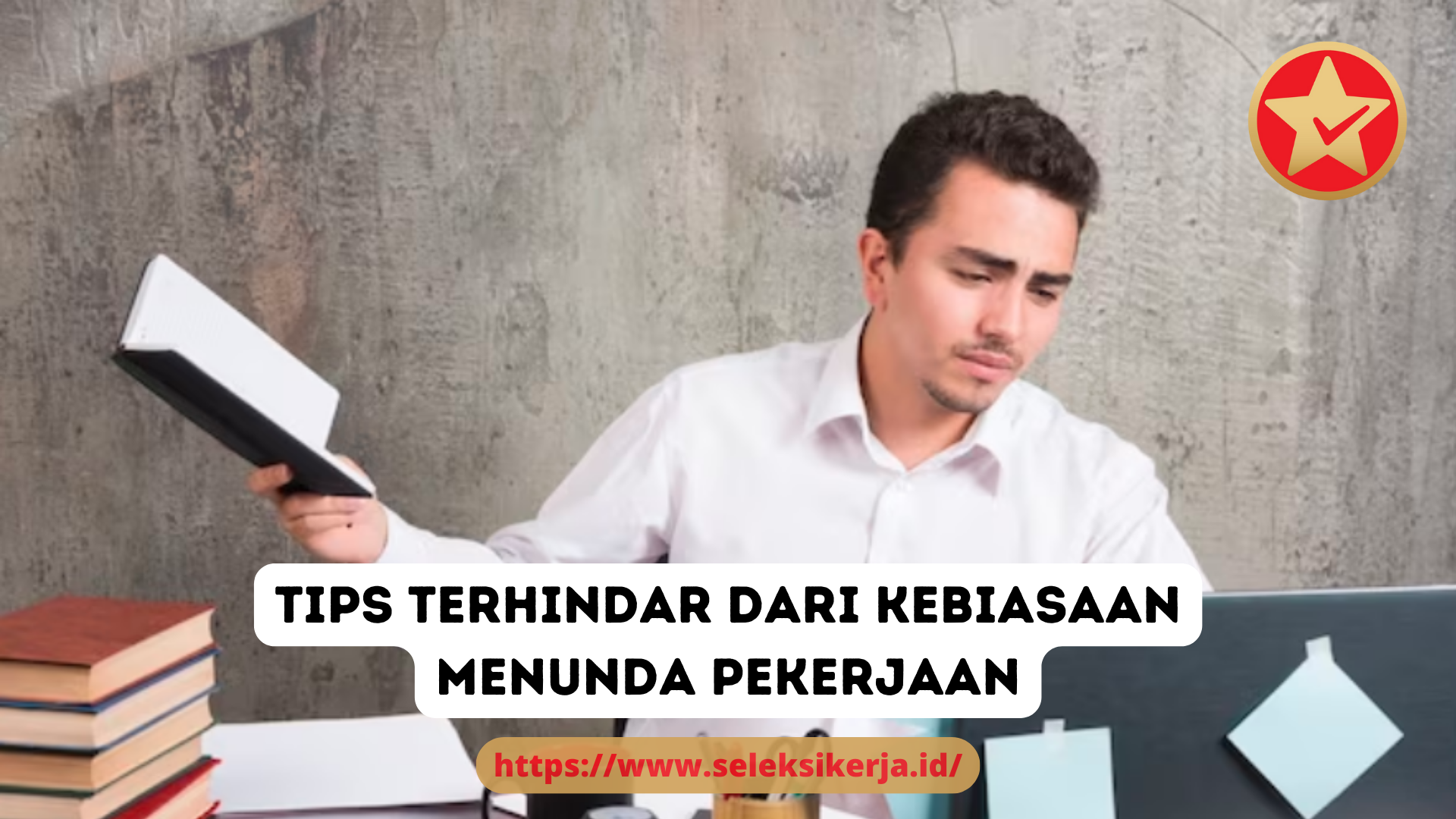  5 Tips Terhindar dari Kebiasaan Menunda Pekerjaan